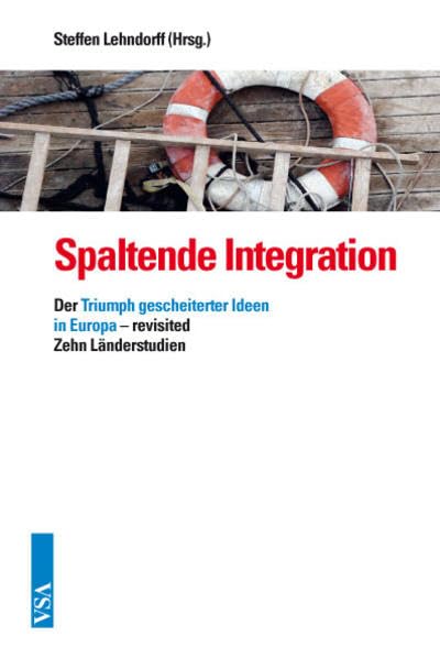 Spaltende Integration: Der Triumph gescheiterter Ideen in Europa – revisited. Zehn Länderstudien