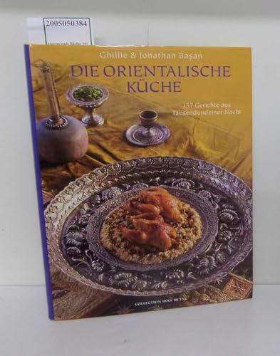 Die orientalische Küche - 157 Gerichte aus Tausendundeiner Nacht