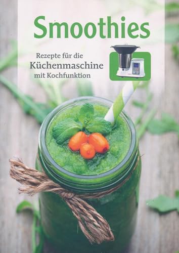 Smoothies. Rezepte für die Küchenmaschine mit Kochfunktion