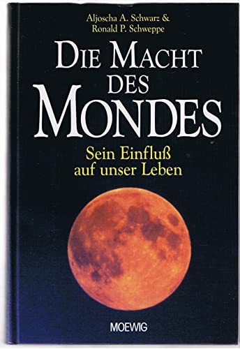 Die Macht des Mondes. Sein Einfluß auf unser Leben