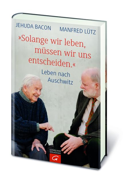 "Solange wir leben, müssen wir uns entscheiden.": Leben nach Auschwitz