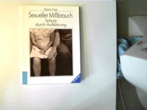 Sexueller Mißbrauch: Schutz durch Aufklärung (Ravensburger Weisse Reihe)