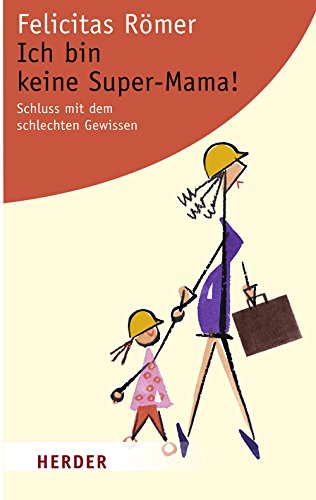 Ich bin keine Super-Mama!: Schluss mit dem schlechten Gewissen (HERDER spektrum)