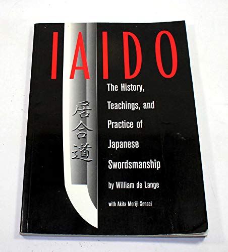 Iaido: The History, Teachings and Practice of Japanese Swordsmanship