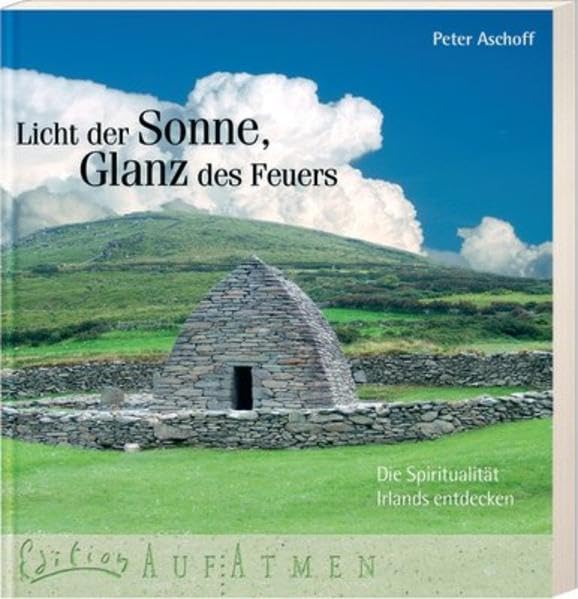 Licht der Sonne, Glanz des Feuers: Die Spiritualität Irlands entdecken (Edition AufAtmen)
