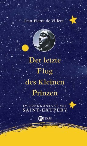 Der letzte Flug des kleinen Prinzen. Im Funkkontakt mit Saint-Exupéry