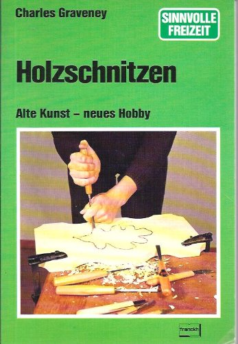 Holzschnitzen. Alte Kunst, neues Hobby