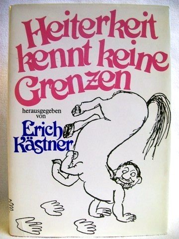Heiterkeit kennt keine Grenzen Ausländischer Humor der Gegenwart in Wort u. Bild / eingel. u. ges. von Erich Kästner