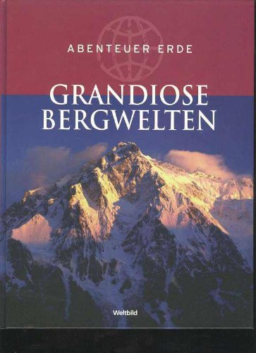 Grandiose Bergwelten, Abenteuer Erde, Weltbild Großband, 160 Seiten, phantastische Bilder