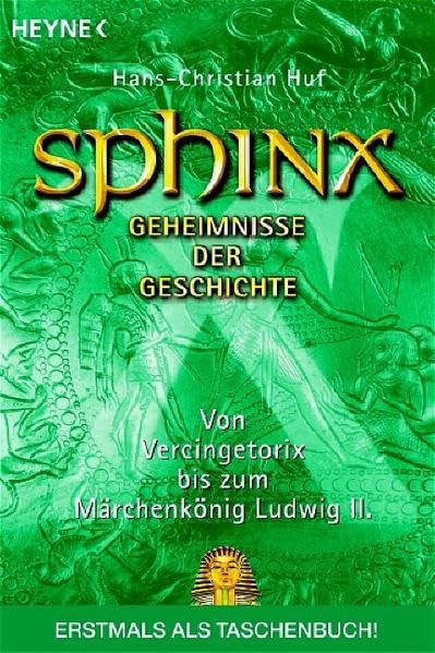 Sphinx - Geheimnisse der Geschichte: Von Vercingetorix bis zum Märchenkönig Ludwig II.