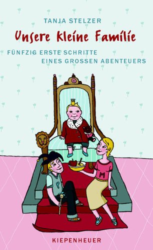 Unsere kleine Familie: Fünfzig erste Schritte eines grossen Abenteuers