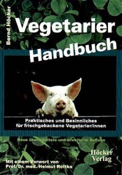 Vegetarier Handbuch: Praktisches und Besinnliches für frischgebackene Vegetarier/innen