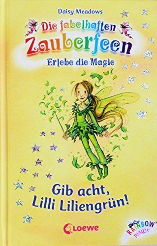 Gib Acht, Lilli Liliengrün! (Band 4) (Die fabelhaften Zauberfeen)