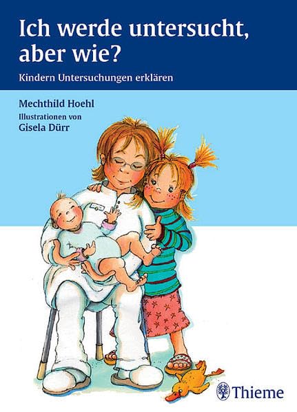 Beim Kinderarzt: Ich werde untersucht, aber wie ?: Kindern Untersuchungen erklären