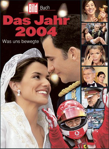 Das Jahr 2004. BILD-Jahrbuch: Was uns bewegte