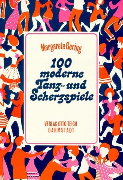 100 moderne Tanz- und Scherzspiele: Für Partys und fröhliche Feste: Anregungen für Partys und fröhliche Feste