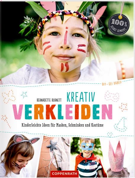 DIY - sei dabei! Kreativ verkleiden: Kinderleichte Ideen für Masken, Schminken und Kostüme (100% selbst gemacht)