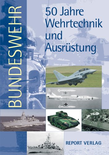 Bundeswehr. 50 Jahre Wehrtechnik und Ausrüstung