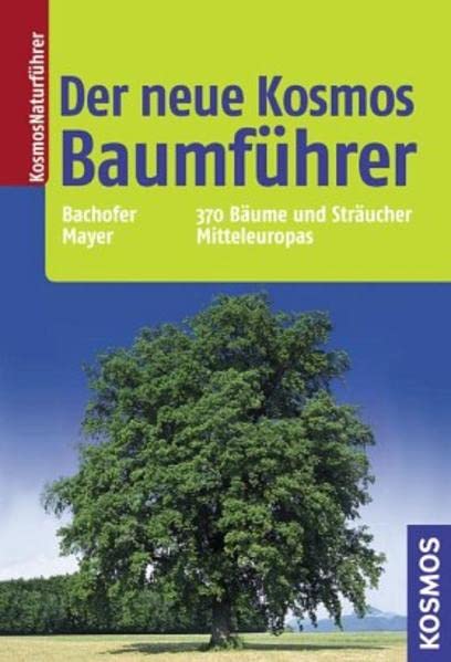 Der neue Kosmos Baumführer: 370 Bäume und Sträucher Mitteleuropas