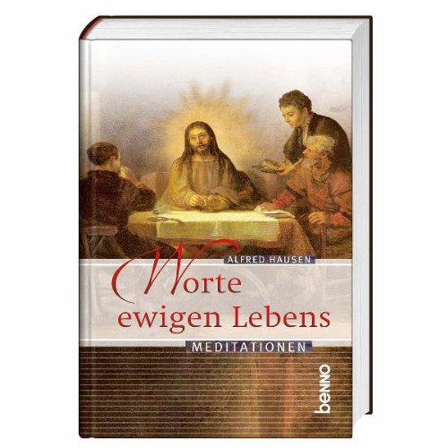 Worte ewigen Lebens: Den alten Glauben neu verstehen