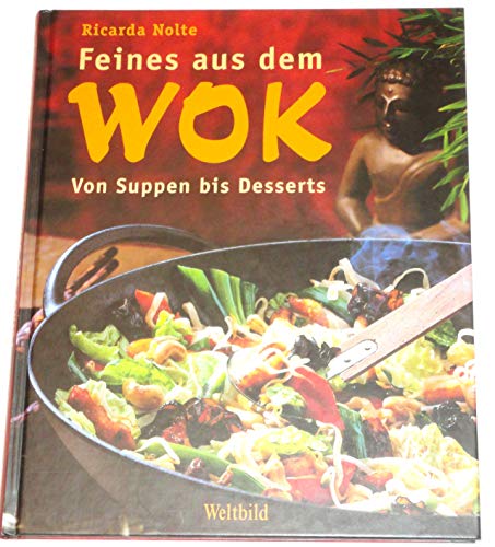Feines aus dem Wok. Von Suppen bis Desserts