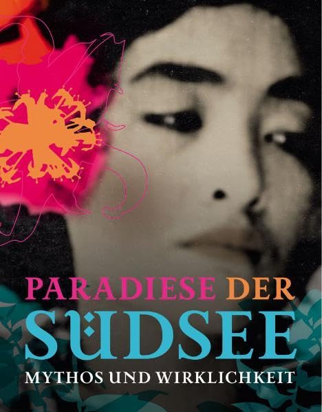 Paradiese der Südsee: Mythos und Wirklichkeit
