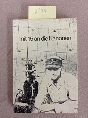 Mit 15 an Die Kanonen. Fallstudie Über Das Schicksal Der Als Luftwaffenhelfer Eingestzten Oberschüler Rund Um Aachen