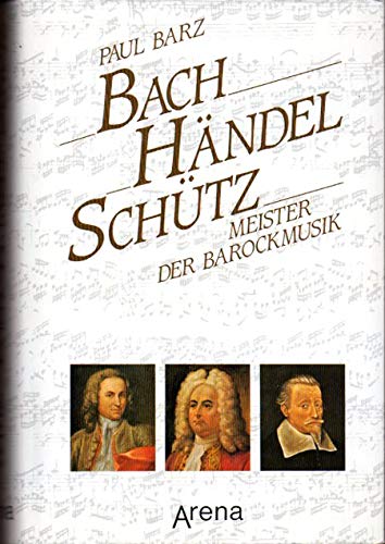 Bach, Händel, Schütz. Meister der Barockmusik