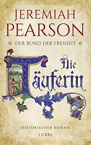 Die Täuferin: Der Bund der Freiheit. Historischer Roman (Freiheitsbund-Saga, Band 1)