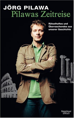 Pilawas Zeitreise: Rätselhaftes und Überraschendes aus unserer Geschichte by Jörg Pilawa (2007-11-16)