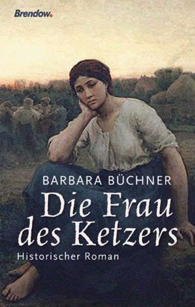 Die Frau des Ketzers: Historischer Roman
