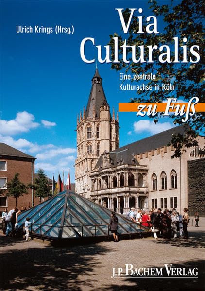 Via Culturalis zu Fuss: Eine zentrale Kulturachse in Köln