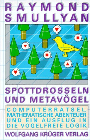 Spottdrossel und Metavögel: Computerrätsel, mathemat. Abenteuer u. e. Ausflug in d. vogelfreie Logik