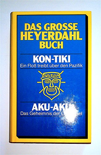 Das große Heyerdahl- Buch. Kon- Tiki / Aku- Aku
