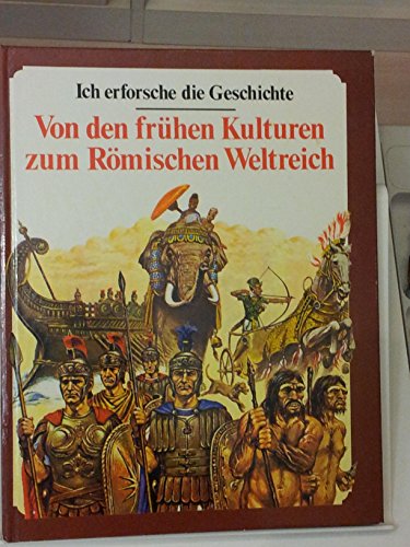 Ich erforsche die Geschichte. Von den frühen Kulturen zum Römischen Weltreich.