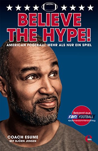Believe the Hype! American Football: Mehr als nur ein Spiel: Der Nr.1 SPIEGEL-Bestseller