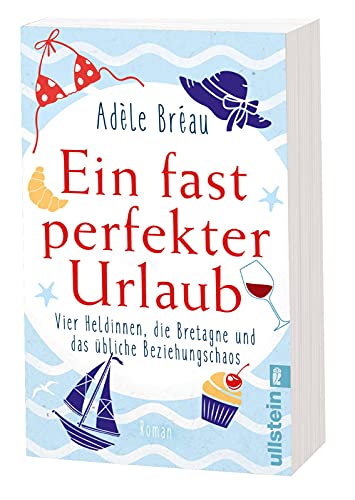 Ein fast perfekter Urlaub: Vier Heldinnen, die Bretagne und das übliche Beziehungschaos