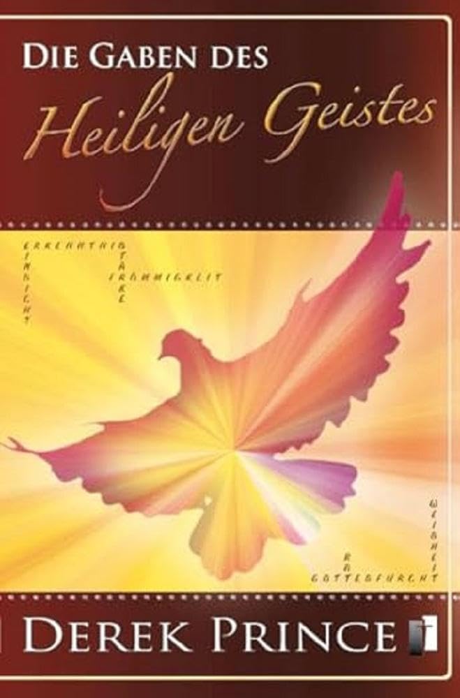 Die Gaben des Heiligen Geistes: Gottes übernatürliche Kraft in unserem Leben verstehen und empfangen