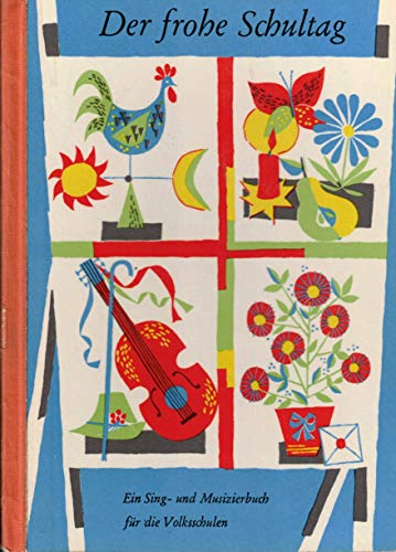 Der frohe Schultag. Ein Sing- und Musizierbuch für die Volksschule