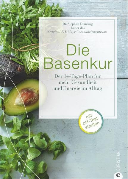 Die Basenkur: Der 14-Tage-Plan für mehr Gesundheit und Energie im Alltag