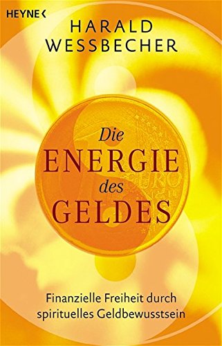 Die Energie des Geldes: Finanzielle Freiheit durch spirituelles Geldbewusstein: Finanzielle Freiheit durch spirituelles Geldbewußtsein