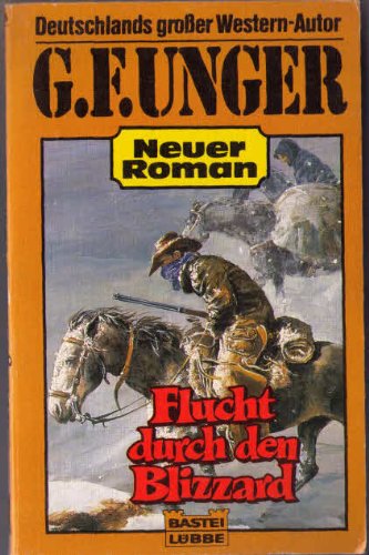 Flucht durch den Blizzard (G. F. Unger Neu. Bastei Lübbe Taschenbücher)