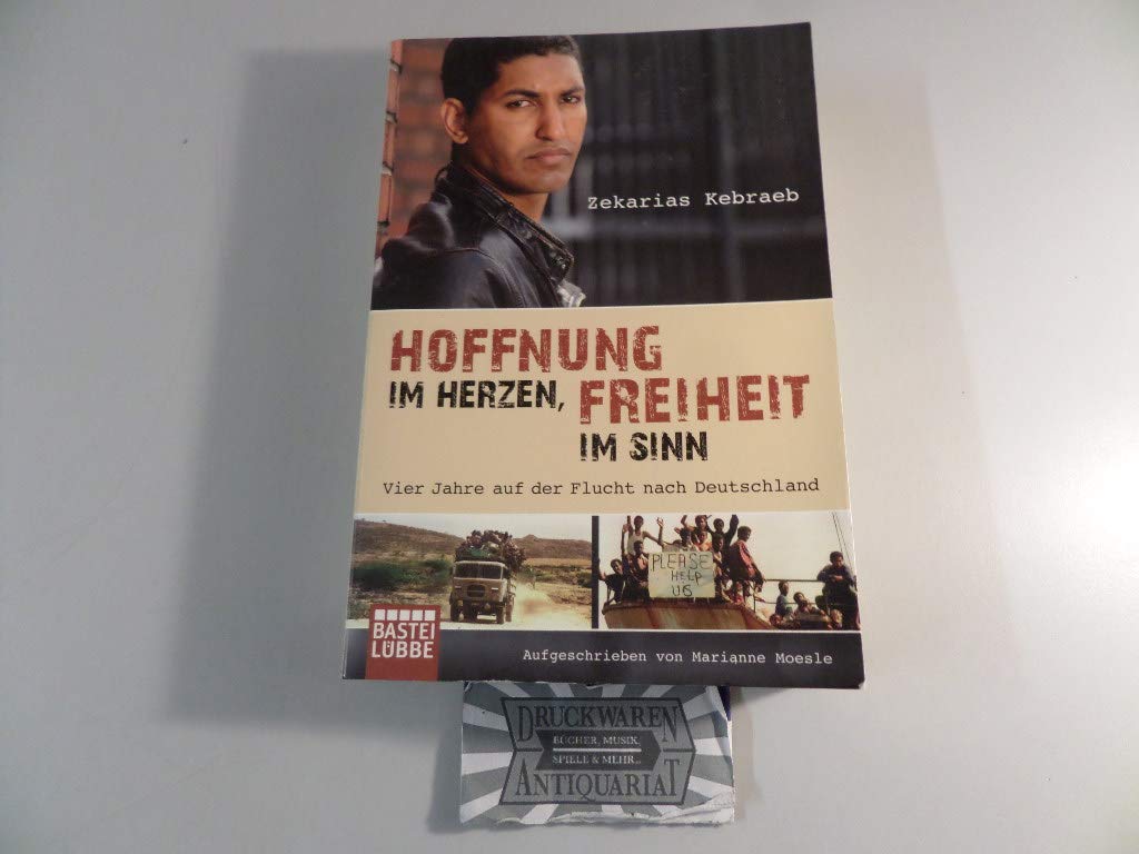 Hoffnung im Herzen, Freiheit im Sinn: Vier Jahre auf der Flucht nach Deutschland. Aufgeschrieben von Marianne Moesle