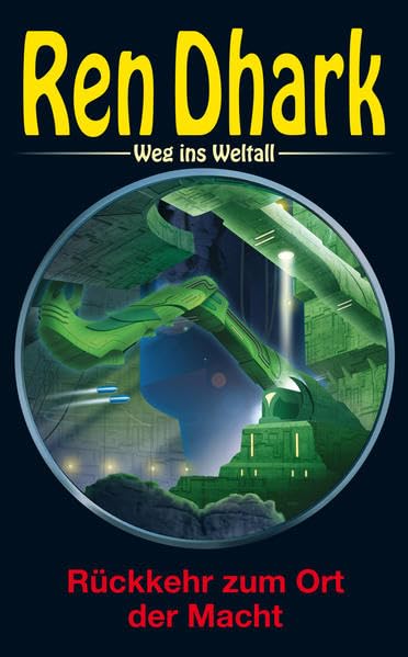 Ren Dhark – Weg ins Weltall 62: Rückkehr zum Ort der Macht