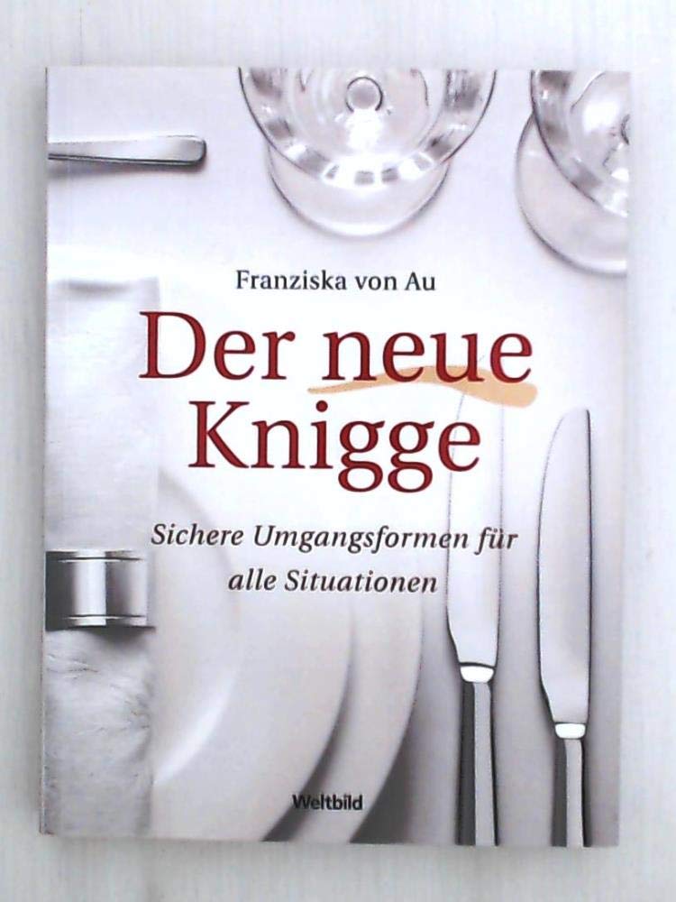 Der neue Knigge. Sichere Umgangsformen für alle Situationen.