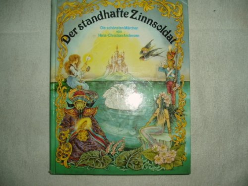 Der standhafte Zinnsoldat. Die schönsten Märchen von Hans Christian Andersen