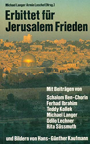 Erbittet für Jerusalem Frieden. Hoffnungen zwischen Vision und Wirklichkeit