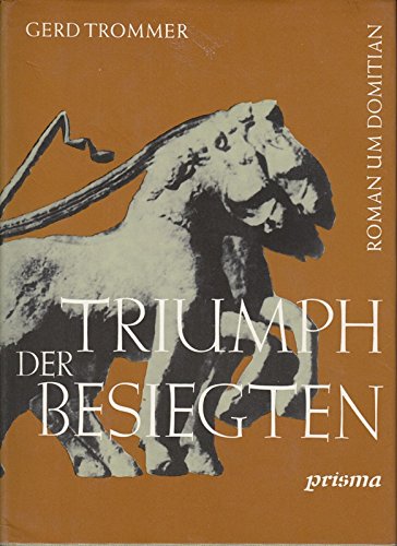 Triumph der Besiegten. Kulturgeschichtlicher Roman um Domitian