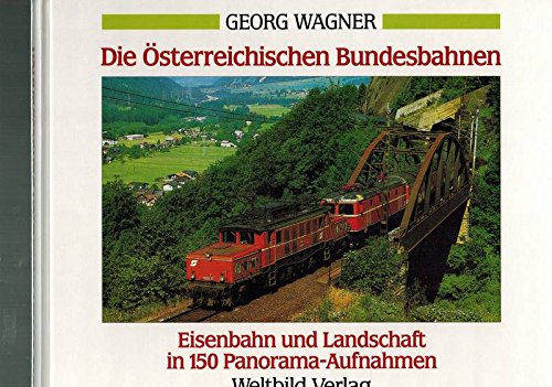 Die Österreichischen Bundesbahnen Eisenbahn und Landschaft in 150 Panorama Aufnahmen