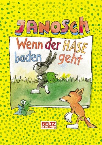Wenn der Hase baden geht: Schöne Geschichten für Kinder: Gesammelte Geschichten und Bilder von überall her. Mit echten Flaschenpostgrüßen (Beltz & Gelberg)